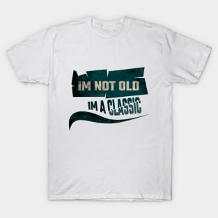 Im not old, im a classic T-Shirt